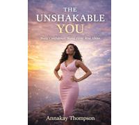 The Unshakable You: How to Build Confidence, Overcome Self-Doubt, and Develop a Strong Mindset.