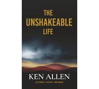 The Unshakeable Life: Faith. Leadership. Legacy. How to Stand Strong in a World That Wants to Break You