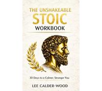 The Unshakeable Stoic Workbook: 30 Days to a Calmer, Stronger You (The Unshakeable Stoic Series)