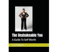 The Unshakeable You: A Guide To Self Worth