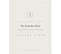 The Unshaken Hour: A Year of Stoic Wisdom for the Woman Who Will Not Be Moved - Daily Passages, Reflections & Practices