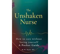 The Unshaken Nurse: How to Care Without Losing Yourself - A Pocket Guide
