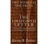 The Unsigned Letter: A Case For Paul and Luke as the Composers of Hebrews: 6 (Two Witnesses, One Truth)