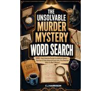 The Unsolvable Murder Mystery Word Search: 100+ Daily Detective Puzzles For Adults & Seniors - Find Clues & Solve Advanced Cases Like a True Detective (Gifts For Men & Women)
