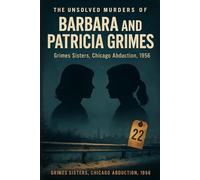 The Unsolved Murder of Barbara and Patricia Grimes: Grimes Sisters, Chicago Abduction, 1956
