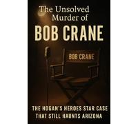 The Unsolved Murder of Bob Crane: The Hogan’s Heroes Star Case That Still Haunts Arizona