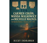 The Unsolved Murder of Carmen Colón, Wanda Walkowicz, and Michelle Maenza: The Alphabet Murders Rochester, 1971-1973