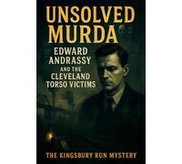 The Unsolved Murder of Edward Andrassy and the Cleveland Torso Victims: The Kingsbury Run Mystery