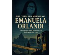 The Unsolved Murder of Emanuela Orlandi: A Vanishing Window, The Vatican Girl, Rome, abduction, 1983