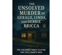 The Unsolved Murder of Gerald, Linda, and Debbie Bricca: The Cincinnati Family Slaying That Still Haunts Ohio