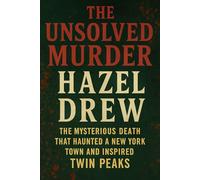 The Unsolved Murder of Hazel Drew: The Mysterious Death That Haunted a New York Town and Inspired Twin Peaks