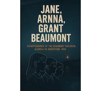 The Unsolved Murder of Jane, Arnna, Grant Beaumont: Disappearance of the Beaumont Children, Glenelg SA Abduction, 1966