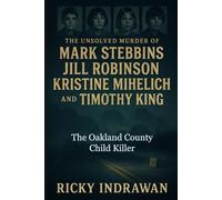 The Unsolved Murder of Mark Stebbins, Jill Robinson, Kristine Mihelich, and Timothy King: the Oakland County Child Killer