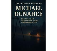 The Unsolved Murder of Michael Dunahee: Blanshard School Disappearance, Victoria, British Columbia, 1991