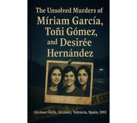 The Unsolved Murder of Míriam García, Toñi Gómez, and Desirée Hernández: Alcàsser Girls, Alcàsser, Valencia, Spain, 1992