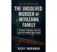 The Unsolved Murder of Miyazawa Family: The Setagaya Case, Evidence, Timelines, and the Hunt That Changed Tokyo, Japan