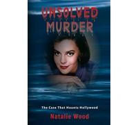 The Unsolved Murder of Natalie Wood: The Case That Haunts Hollywood
