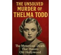 The Unsolved Murder of Thelma Todd: The Mysterious Death That Haunts Old Hollywood
