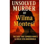 The Unsolved Murder of Wilma Montesi: The Case That Exposed Rome’s La Dolce Vita Underworld