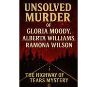 The Unsolved Murders of Gloria Moody, Alberta Williams, and Ramona Wilson: The Highway of Tears Mystery