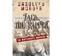 The Unsolved Mysteries of Whitechapel Murder: Jack the Ripper