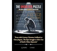 The Unsolved Puzzle: The Story Behind Goldbach’s Conjecture: "From 18th-Century Christian Goldbach to Chen Jingrun_ The Epic Struggle to Solve One of Math’s Oldest Mysteries”