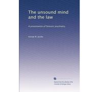 The unsound mind and the law: A presentation of forensic psychiatry,