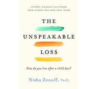 The Unspeakable Loss: How Do You Live When a Child Dies?