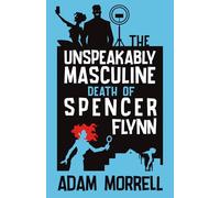 The Unspeakably Masculine Death of Spencer Flynn: A Darkly Funny Murder Mystery in the Manosphere (The Inadvertent Detective)