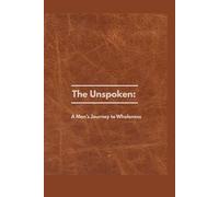 The Unspoken: A Man's Journey to Wholeness