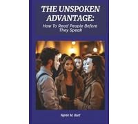 THE UNSPOKEN ADVANTAGE: How To Read People Before They Speak