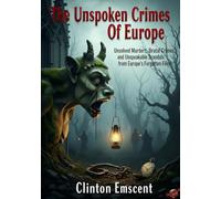 The Unspoken Crimes Of Europe: Unsolved murders, Brutal crimes and Unspeakable scandals from Europe's forgotten Files (Dark & Short Series)