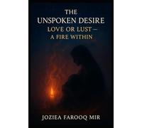 THE UNSPOKEN DESIRE: LOVE OR LUST: A FIRE WITHIN