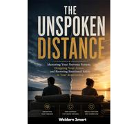 The Unspoken Distance: Mastering Your Nervous System, Dropping Your Armor, and Restoring Emotional Safety in Your Relationship