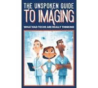 THE UNSPOKEN GUIDE TO IMAGING : WHAT RAD TECHS ARE REALLY THINKING: Behind-the-Scenes Humor from Radiology Technologists: X-Ray, CT, Ultrasound, and Medical Imaging (Medical Humor)