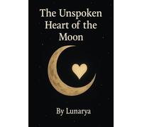 The Unspoken Heart of the Moon