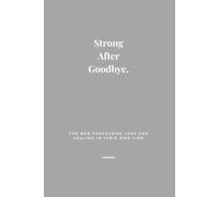 The Unspoken Journal: Strong After Goodbye: For Men Processing Loss and Healing in Their Own Time