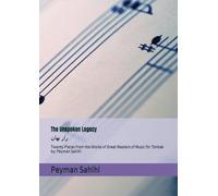 The Unspoken Legacy راز نهان: Twenty Pieces from the Works of Great Masters of Music for Tonbak by: Peyman Sahihi