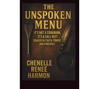 The Unspoken Menu: “It's Not a Cookbook, It's a Call out! soaked in truth, power, and purpose!”
