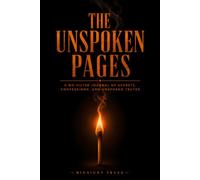 The Unspoken Pages: A No-Filter Journal of Secrets, Confessions, and Unspoken Truths