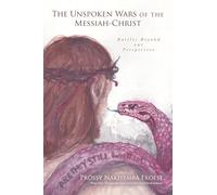 The Unspoken Wars of the Messiah-Christ: Battles Beyond our Perspective