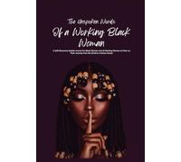 The Unspoken Words of a Working Black Woman: A Guided Self Care Journal and Activity Book for Black Women and Teens with Prompts, Coloring Pages, and Career Goal Setting Exercises
