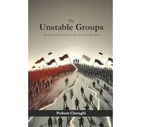The Unstable Groups: The Hidden Logic Behind the Rise and Fall of Revolutions