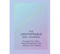 The Unstoppable Day Journal: Conquer Your Tasks, Boost Productivity, and Achieve Your Dreams