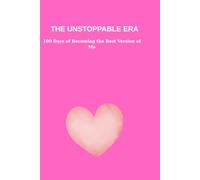 THE UNSTOPPABLE ERA: 100 Days of Becoming the Best Version of Me: A Daily Glow Up Journal for Girls with Self-Care Checks and Gratitude