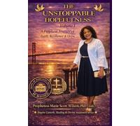 The Unstoppable Hopefulness - Volume I: A Prophetic Journey of Faith, Resilience, and Hope (Inspire Growth, Healing & Divine Awareness Series)