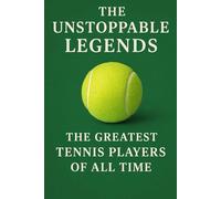“The Unstoppable Legends: The Greatest Tennis Players of All Time ”: From Federer to Serena: Legends Who Redefined the Game (NEW HORIZONS SPORTS)
