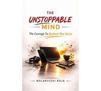 THE UNSTOPPABLE MIND: The Courage To Outlast The Noise