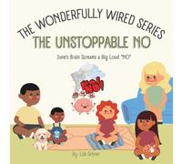 The Unstoppable No: June’s Brain Screams a Big Loud “NO” (The Wonderfully Wired Series)