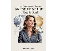 The Unstoppable Rise of Melinda French Gates: Force for Good
